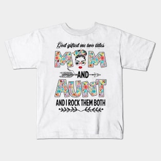 God Gifted Me Two Titles Mom And Aunt Flower Gift Kids T-Shirt